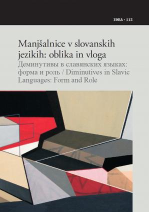 Naslovnica za Manjšalnice v slovanskih jezikih : oblika in vloga = Deminutivy v slavjanskih jazykah : forma i rolʹ = Diminutives in slavic languages : form and role