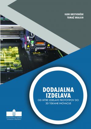 Naslovnica za Dodajalna izdelava : Od hitre izdelave prototipov do 3D tiskane inovacije