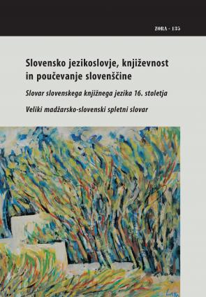 Naslovnica za Slovensko jezikoslovje, književnost in poučevanje slovenščine:  Slovar slovenskega knjižnega jezika 16. stoletja. Veliki madžarsko-slovenski spletni slovar
