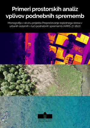 Naslovnica za Primeri prostorskih analiz vplivov podnebnih sprememb: Monografija v okviru projekta Preprečevanje toplotnega stresa v urbanih sistemih v luči podnebnih sprememb (ARRS J7-1822)