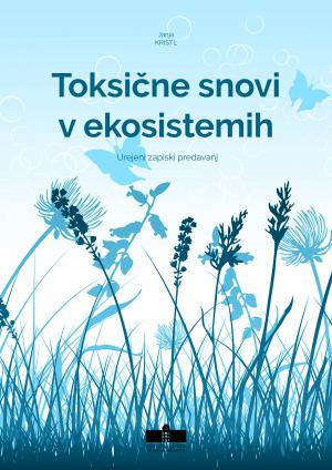 Naslovnica za Toksične snovi v ekosistemih: Urejeni zapiski predavanj
