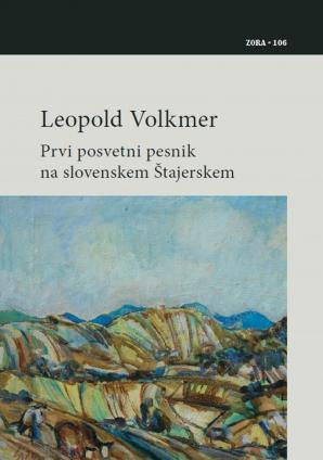 Naslovnica za Leopold Volkmer: prvi posvetni pesnik na slovenskem Štajerskem