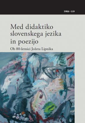 Naslovnica za Med didaktiko slovenskega jezika in poezijo: ob 80-letnici Jožeta Lipnika