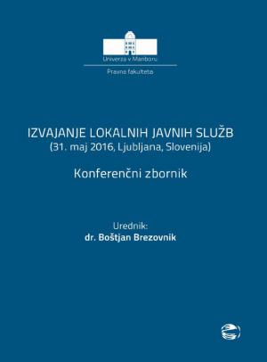Naslovnica za Izvajanje lokalnih javnih služb: (31. maj 2016, Ljubljana, Slovenija) : konferenčni zbornik