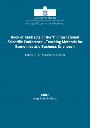 Naslovnica za Book of abstracts of the 1st International Scientific Conference Teaching Methods for Economics and Business Sciences, (8 May 2017, Maribor, Slovenia)