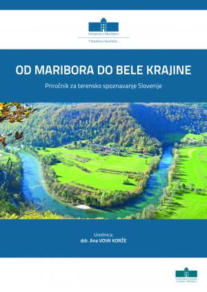 Naslovnica za Od Maribora do Bele krajine: priročnik za terensko spoznavanje Slovenije