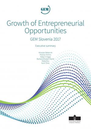 Naslovnica za Growth of Entrepreneurial Opportunities: GEM Slovenia 2017, Executive Summary