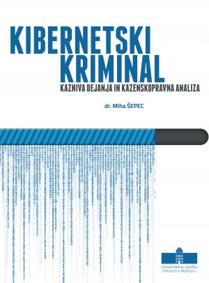 Naslovnica za Kibernetski kriminal: kazniva dejanja in kazenskopravna analiza