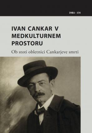 Naslovnica za Ivan Cankar v medkulturnem prostoru: ob stoti obletnici Cankarjeve smrti