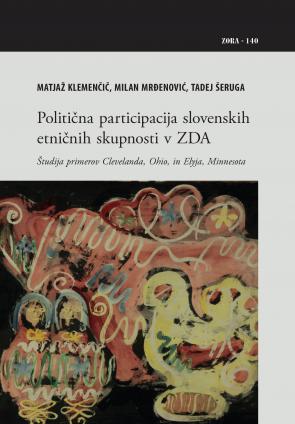 Naslovnica za Politična participacija slovenskih etničnih skupnosti v ZDA : Študija primerov Clevelanda, Ohio, in Elyja, Minnesota