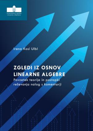 Naslovnica za Zgledi iz osnov linearne algebre: Povzetek teorije in postopki reševanja nalog s komentarji